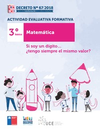 Actividades Evaluativas Formativas. 3° básico: Si soy un dígito… ¿tengo siempre el mismo valor?