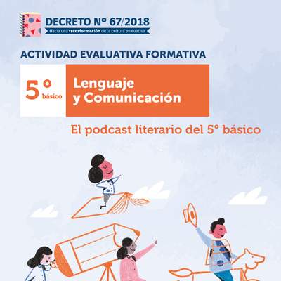 Actividad Evaluativa Formativa. 5° básico: El podcast literario del 5° básico