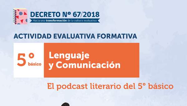 Actividad Evaluativa Formativa. 5° básico: El podcast literario del 5° básico