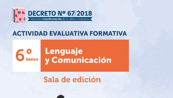 Actividad Evaluativa Formativa. 6° básico: Sala de edición