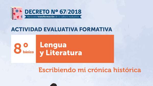 Actividad Evaluativa Formativa. 8° básico: Escribiendo mi crónica histórica