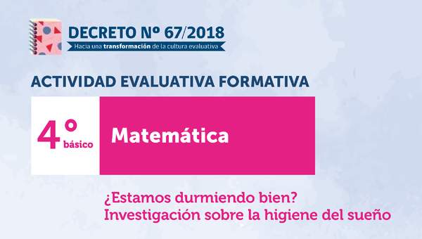 Actividades Evaluativas Formativas. 4° básico: ¿Estamos durmiendo bien? Investigación sobre la higiene del sueño