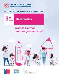 Actividades Evaluativas Formativas. 5° básico: ¡Vamos a armar cuerpos geométricos!