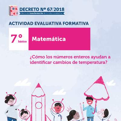 Actividades Evaluativas Formativas. 7° básico: ¿Cómo los números enteros ayudan a identificar cambios de temperatura?