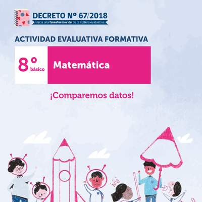 Actividades Evaluativas Formativas. 8° básico: ¡Comparemos datos!