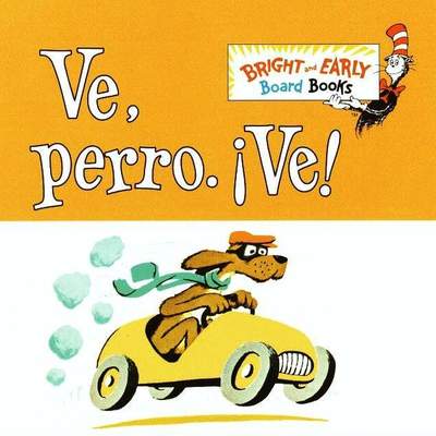 Ve, Perro. Ve! Go, Dog. Go!