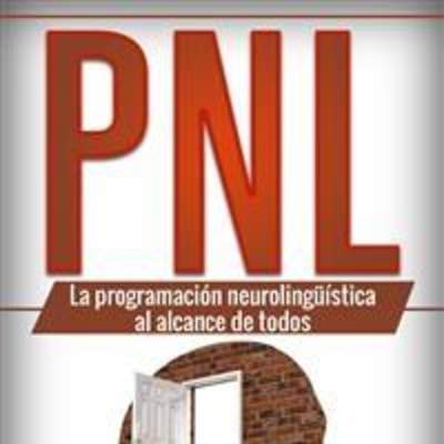 Pnl: La Programación Neurolingüística al alcance de todos