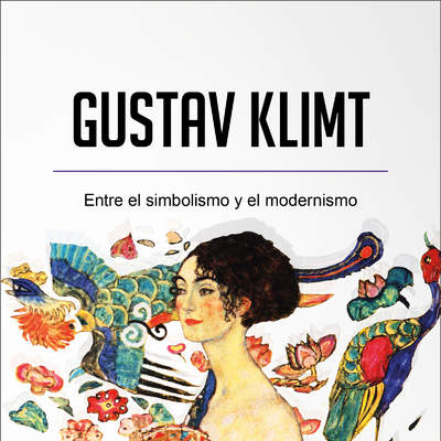 Gustav Klimt. Entre el simbolismo y el modernismo