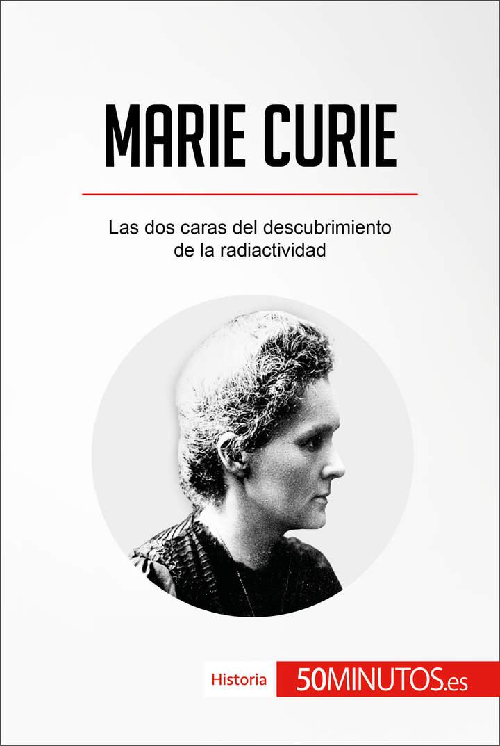 Marie Curie. Las dos caras del descubrimiento de la radiactividad