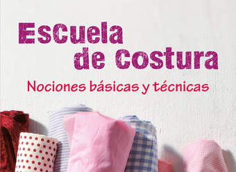 Escuela de costura. Nociones básicas y técnicas