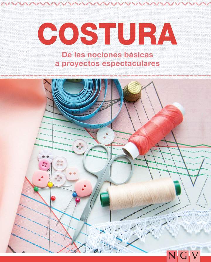 Costura - De las nociones básicas a proyectos espectaculares. Las técnicas más importantes