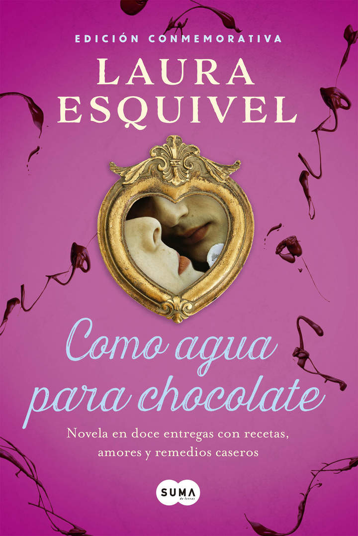 Como agua para chocolate (Como agua para chocolate 1) Novela en doce entregas con recetas, amores y remedios caseros