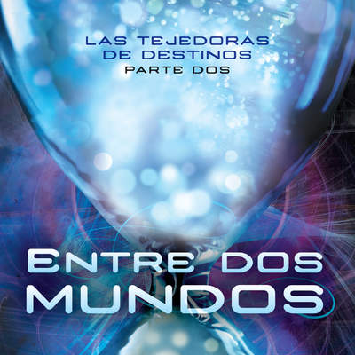 Entre dos mundos (Las tejedoras de destinos 2)