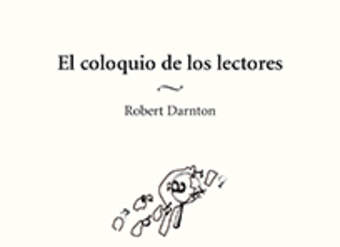 El coloquio de los lectores. Ensayos sobre autores, manuscritos, editores y lectores