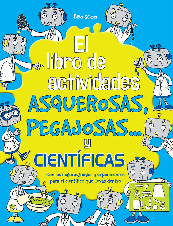 El libro de actividades asquerosas, pegajosas y científicas. Con los mejores juegos y experimentos para el científico que llevas dentro