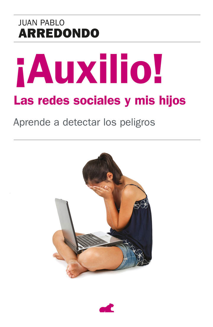 ¡Auxilio! Las redes sociales y mis hijos. Aprende a detectar los peligros