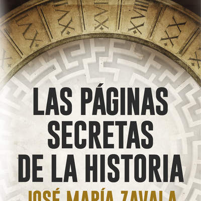 Las páginas secretas de la historia Hechos insólitos e inquietantes enigmas de todas las épocas