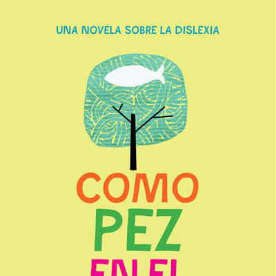 Como pez en el árbol. Una novela sobre la dislexia