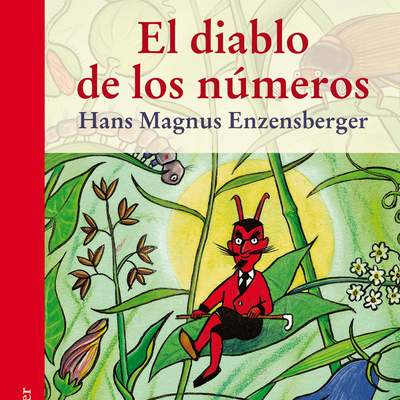 El diablo de los números. Un libro para todos aquellos que temen a las matemáticas