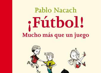 ¡Fútbol! Mucho más que un juego