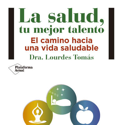 La salud, tu mejor talento. El camino hacia una vida saludable