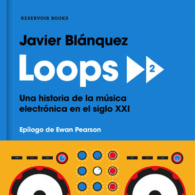 Loops 2 Una historia de la música electrónica en el siglo XXI