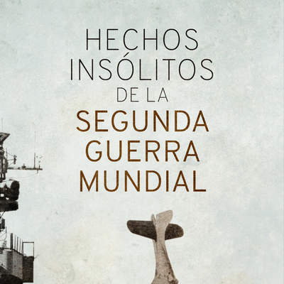 Hechos insólitos de la II Guerra Mundial