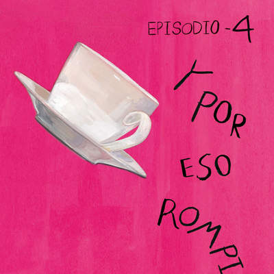 Y por eso rompimos (Episodio 4)