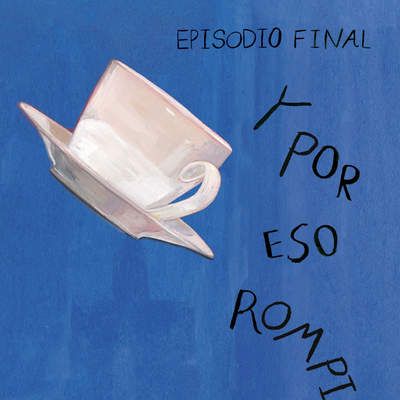 Y por eso rompimos (Episodio final)