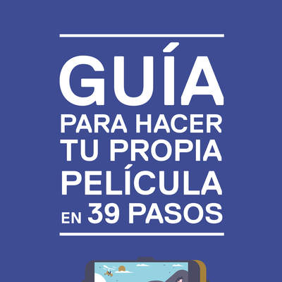 Guía para hacer tu propia película en 39 pasos