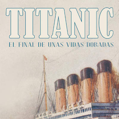 Titanic. El final de unas vidas doradas