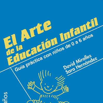 El arte de la Educación Infantil Guía práctica con niños de 0 a 6 años