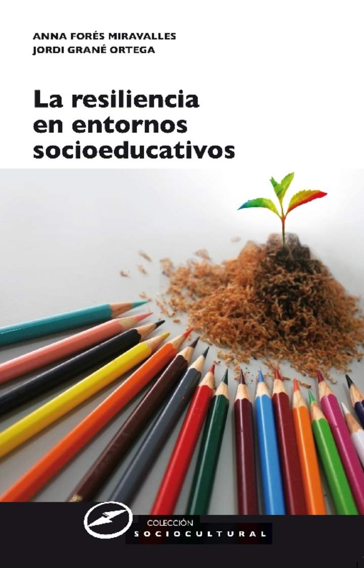 La resiliencia en entornos socioeducativos. Sentido, propuestas y experiencias