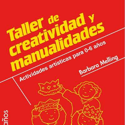 Taller de creatividad y manualidades. Actividades artísticas para 0-6 años