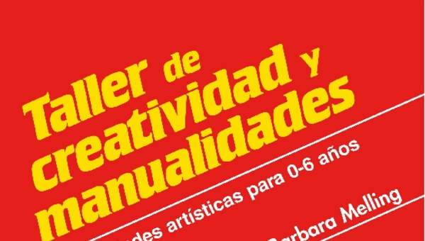 Taller de creatividad y manualidades. Actividades artísticas para 0-6 años