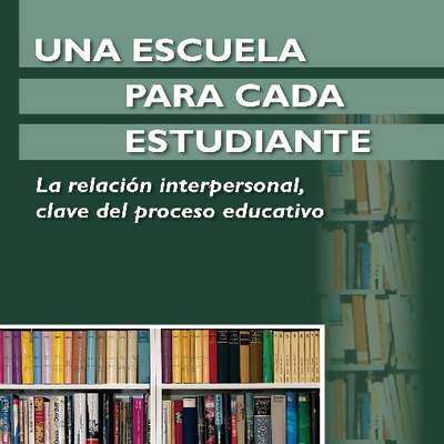 Una escuela para cada estudiante. La relación interpersonal, clave del proceso educativo