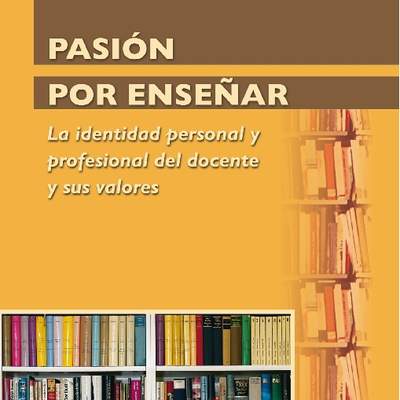 Pasión por enseñar. La identidad personal y profesional del docente y sus valores