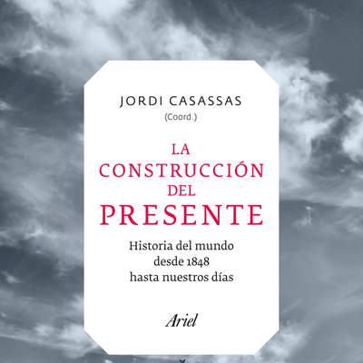 La construcción del presente. El mundo desde 1848 hasta nuestros días