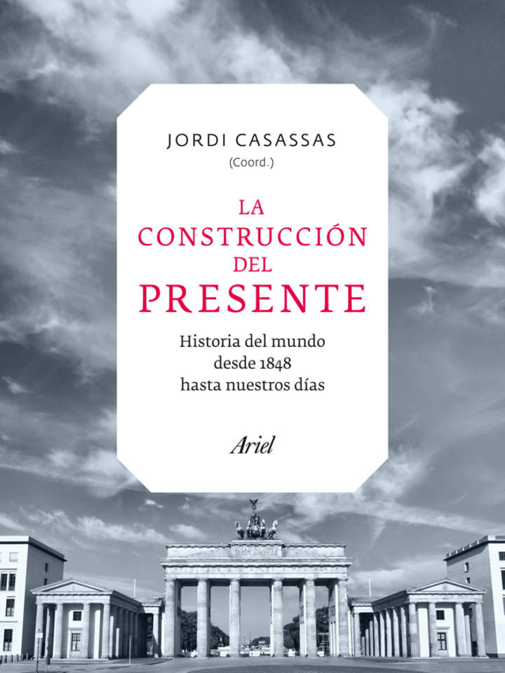 La construcción del presente. El mundo desde 1848 hasta nuestros días