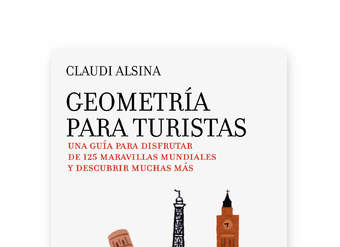 Geometría para turistas. Una guía para disfrutar de 125 maravillas mundiales y descubrir muchas más