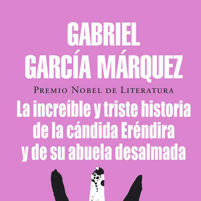 La increíble y triste historia de la cándida Eréndira y de su abuela desalmada