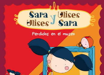 Perdidos en el museo (Serie Sara y Ulises * Ulises y Sara 3) (Con animaciones)