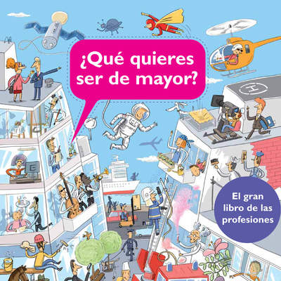 ¿Qué quieres ser de mayor? El gran libro de las profesiones