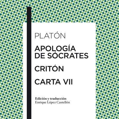 Apología de Sócrates / Critón / Carta VII