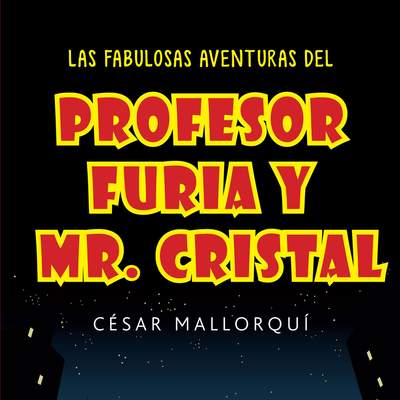 Las fabulosas aventuras del profesor Furia y Mr. Cristal