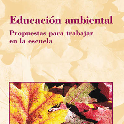 Educación ambiental. Propuestas para trabajar en la escuela