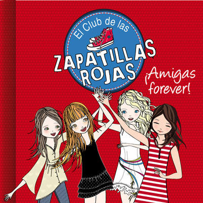 ¡Amigas forever! (Serie El Club de las Zapatillas Rojas 2)