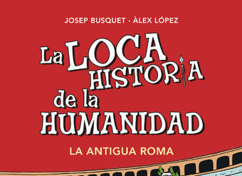 La Antigua Roma (La loca historia de la humanidad 2)