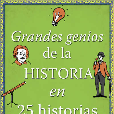 Grandes genios de la historia en 25 historias