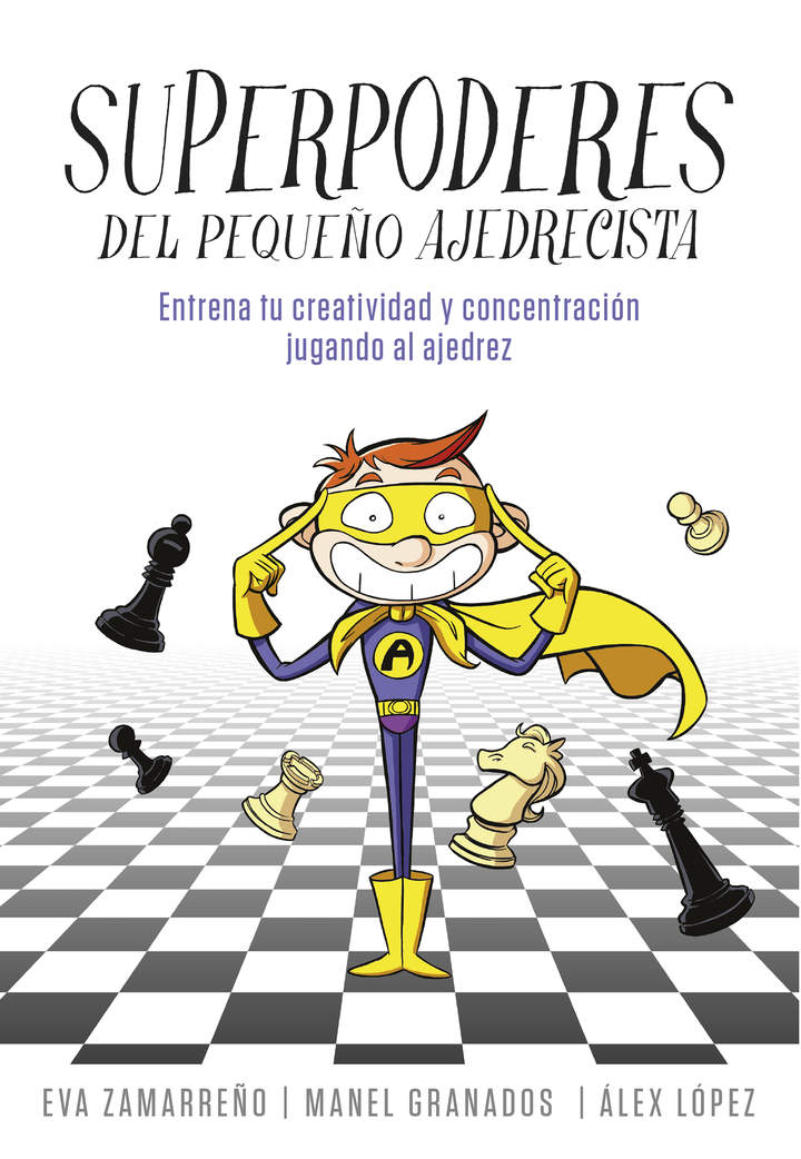 Superpoderes del pequeño ajedrecista. Entrena tu creatividad y concentración jugando al ajedrez